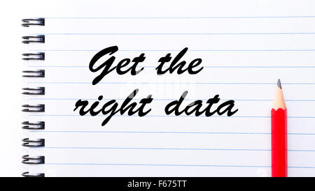 Get The Right Data written on notebook page, red pencil on the right. Motivational Concept image Stock Photo