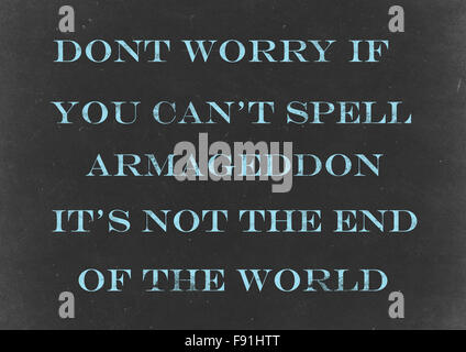 Chalkboard with  'Don't worry if you can't spell Armageddon it's not the end of the world' Hand Drawn in Chalk Stock Photo