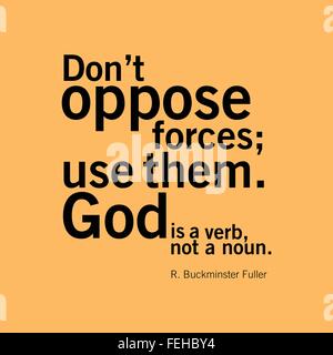 'Don't oppose forces; use them. God is a verb, not a noun.' R. Buckminster Fuller Stock Vector