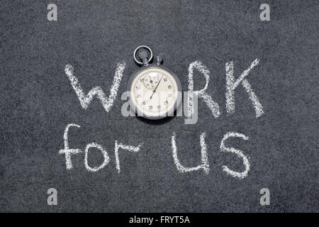 work for us phrase handwritten on chalkboard with vintage precise stopwatch used instead of O Stock Photo