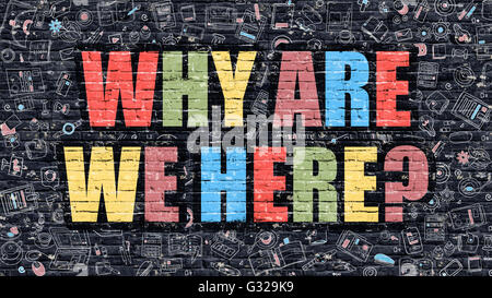 Why are We Here Concept. Multicolor on Dark Brickwall. Stock Photo