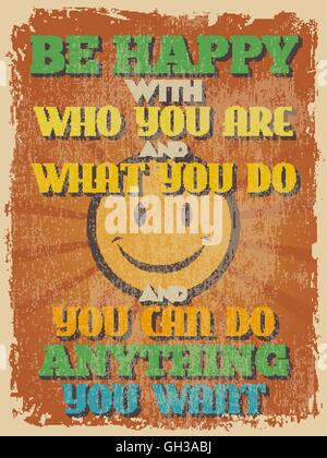 Retro Vintage Motivational Quote Poster. Be Happy with Who You Are and What You Do and You Can Do Anything You Want. Grunge effe Stock Vector