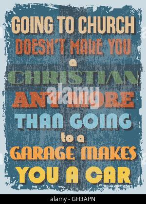 Retro Vintage Motivational Quote Poster. Going to Church Doesn't Make You a Christian Any More Than Going to a Garage Makes You  Stock Vector