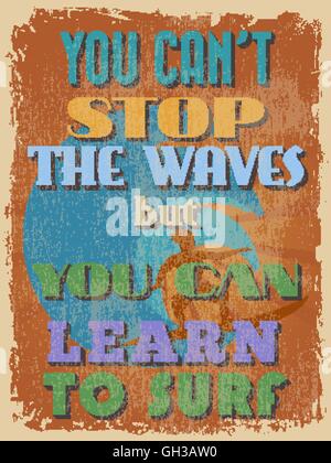 Retro Vintage Motivational Quote Poster. You Can't Stop The Waves But You Can Learn To Surf. Grunge effects can be easily remove Stock Vector