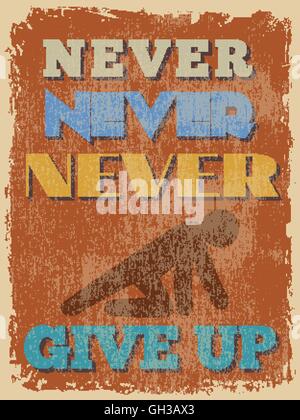 Retro Vintage Motivational Quote Poster. Never Never Never Give Up. Grunge effects can be easily removed for a cleaner look. Vec Stock Vector