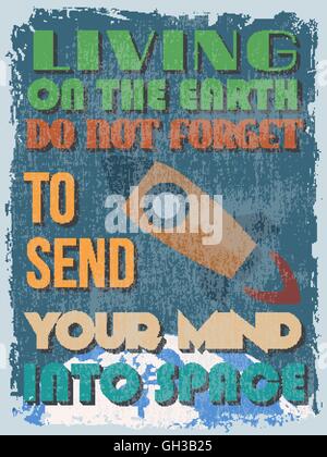 Retro Vintage Motivational Quote Poster. Living On The Earth Do Not Forget To Send Your Mind Into Space. Grunge effects can be e Stock Vector