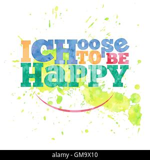 I choose to be happy. hand drawn lettering on watercolor backgro Stock Vector