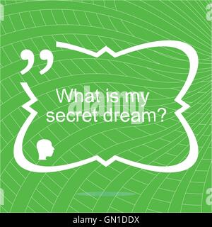 What is my secret dream. Inspirational motivational quote. Simple trendy design. Positive quote. Vector illustration Stock Vector