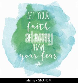 "Let your faith be bigger than your fear" motivation watercolor Stock Vector