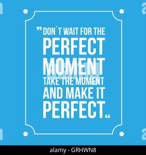 Don't Wait For The Perfect Moment, Take The Moment And Make It P Stock Vector