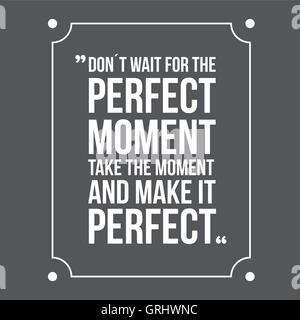 Don't Wait For The Perfect Moment, Take The Moment And Make It P Stock Vector