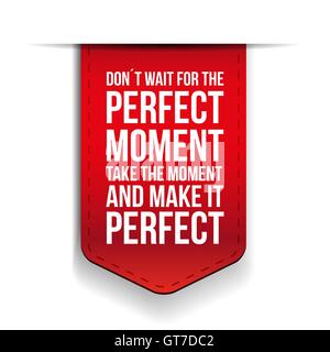 Don't Wait For The Perfect Moment, Take The Moment And Make It P Stock Vector