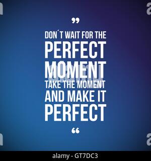 Don't Wait For The Perfect Moment, Take The Moment And Make It P Stock Vector