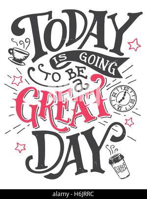 Today is going to be a great day. Inspirational quote hand-lettering card. Motivational typography for cards, wall prints and po Stock Vector