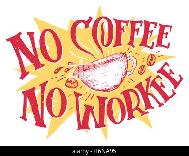 No coffee no workee. Hand lettering office sign means that without the coffee, you ll get no work. Hand drawn t-shirt design iso Stock Vector