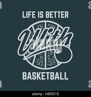 Vintage Basketball sports tee design in retro rubber style with symbols - ball and vector typography - life is better. Hipster patch for t shirt, clothing print, poster, backdrop, banner. Stock Vector