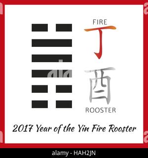 Symbol of 2017 New Year from chinese hieroglyphs. Translation of zodiac feng shui signs hieroglyphs- Fire and Rooster. Yin Fire Rooster Year. Hexagram Stock Vector