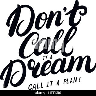 Don't call it a dream, call it a plan hand written lettering. Modern brush calligraphy. Inspirational quote for poster, card, print. Vector illustrati Stock Vector