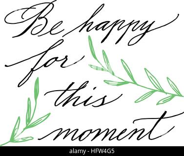 Be happy for this moment. Modern calligraphy. Handwritten ink lettering. Hand drawn design elements. Stock Vector