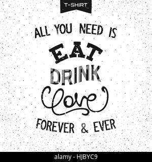 Grunge print design for T-Shirt with slogan - ALL YOU NEED IS EAT, DRINK, LOVE. Handwritten lettering composition. Vector illustration