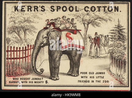 Kerr's spool cotton. Who bought Jumbo  Barnum, with his mighty $. Poor old Jumbo with his little friends in the zoo. Stock Photo