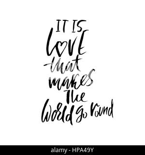 It is love that makes the world go round. Hand drawn lettering proverb. Vector typography design. Handwritten inscription Stock Vector
