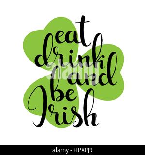 Eat drink and be Irish handwritten lettering. Happy St. Patrick's Day. Modern vector hand drawn calligraphy with shamrock leaf over white background Stock Vector