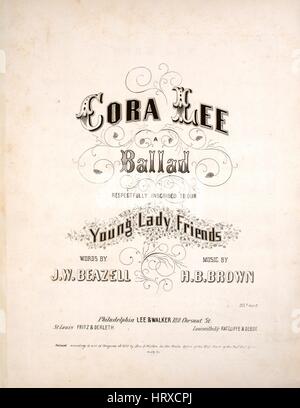 Sheet music cover image of the song 'Cora Lee A Ballad', with original authorship notes reading 'Words by JW Beazell Music by HB Brown', United States, 1853. The publisher is listed as 'Lee and Walker, 188 Chesnut St.', the form of composition is 'strophic with chorus', the instrumentation is 'piano and voice (solo and satb)', the first line reads 'Years have fled since last I saw thee, standing in thy cottage door', and the illustration artist is listed as 'Crap Sc.; John S. Reed Engr.'. Stock Photo