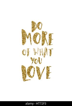 Do More of What You Love - inspirational quote poster design. Hand lettered text in gold glitter on white. Stock Vector