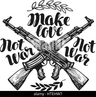 Make love not war, label. Crossed assault riffle associated barbed wire. Lettering, calligraphy vector illustration Stock Vector