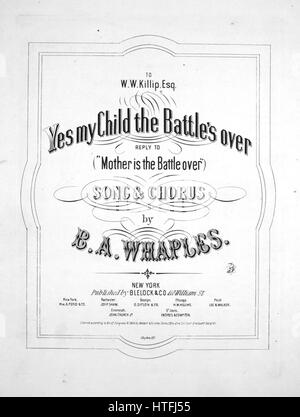 Sheet music cover image of the song 'Yes My Child the Battle's Over Reply to 'Mother is the Battle Over' Song and Chorus', with original authorship notes reading 'By BA Whaples', United States, 1864. The publisher is listed as 'Blelock and Co., 410 William St.', the form of composition is 'strophic with chorus', the instrumentation is 'piano and voice', the first line reads 'yes, my child, the battle's over, and the bloody work is done', and the illustration artist is listed as 'Clayton N.Y.'. Stock Photo
