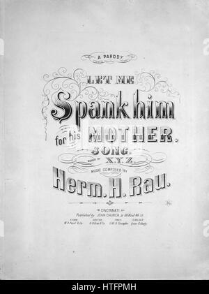 Sheet music cover image of the song 'Let Me Spank Him For His Mother A Parody', with original authorship notes reading 'Words by XYZ Music Composed By Herm H Rau', United States, 1867. The publisher is listed as 'John Church, Jr., 66 West 4th St.', the form of composition is 'strophic with chorus', the instrumentation is 'piano and voice', the first line reads 'Let me spank him for his mother, He is such a naughty boy', and the illustration artist is listed as 'None'. Stock Photo
