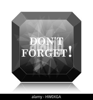 Don't forget, reminder icon, black website button on white background. Stock Photo