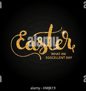 Easter. What an eggcelent day golden handwritten lettering. Modern vector hand drawn calligraphy made of abstract spangles over black background Stock Vector