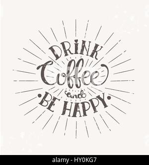 Drink coffee and be happy - hipster vintage stylized lettering. Inscription for prints and posters, menu design, invitation and greeting cards. Stock Vector