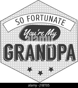 Isolated Grandparents day quotes on the white background. So fortunate you are my grandpa. Congratulations granddad label, badge vector. Grandfathers s elements for your design Stock Vector