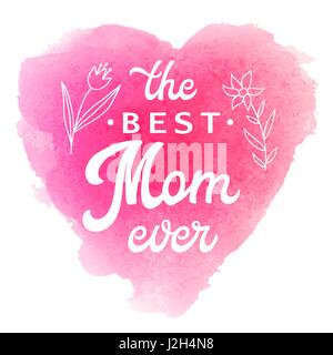 Best Mom Ever. Greeting Card with flowers and hand lettering text on abstract pink watercolor heart shaped soft background. Decoration for Mothers Day design. Font vector illustration. Stock Vector