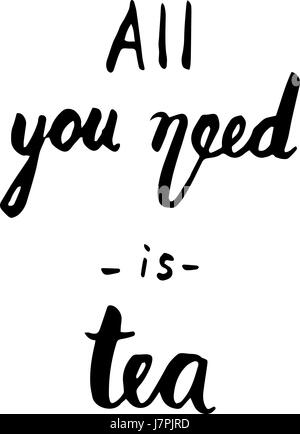 All you need is tea quote. Ink hand lettering. Modern brush calligraphy. Handwritten phrase. Inspiration graphic design typography element. Cute simpl Stock Vector