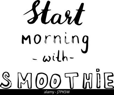 Hand drawn phrase Start morning with smoothie. Lettering design for posters, t-shirts, cards, invitations, stickers, banners advertisement Stock Vector