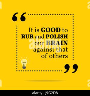 Inspirational motivational quote. It is good to rub and polish our brain against that of others. Simple trendy design. Stock Vector