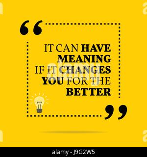 Inspirational motivational quote. It can have meaning if it changes you for the better. Simple trendy design. Stock Vector