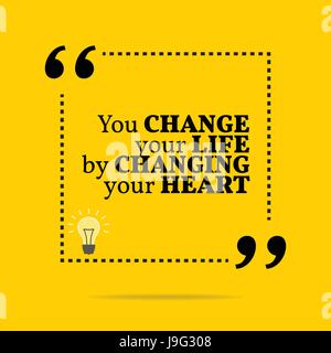 Inspirational motivational quote. You change your life by changing your heart. Simple trendy design. Stock Vector