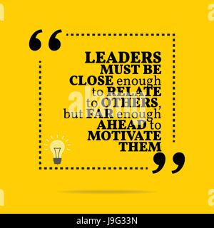 Inspirational motivational quote. Leaders must be close enough to relate to others, but far enough ahead to motivate them. Simple trendy design. Stock Vector