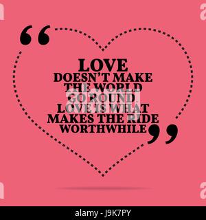 Inspirational love marriage quote. Love doesn't make the world go round. Love is what makes the ride worthwhile. Simple trendy design. Stock Vector