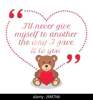 Inspirational love quote. I'll never give myself to another the way I gave it to you. Simple cute design. Stock Vector