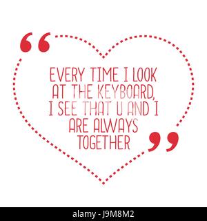 Funny love quote. Every time I look at the keyboard, I see that U and I are always together. Simple trendy design. Stock Vector