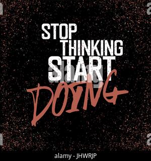Motivational poster with lettering 'Stop thinking start doing'. On grunge texture. Stock Vector