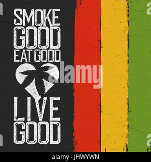 Smoke good, Eat good, Live good. Rasta colors grunge background. Rastafarian thematic quote poster. Stock Vector