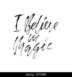 Hand lettered inspirational quote. I believe in magic. Typographical banner. Calligraphy poster. Modern dry brush lettering. Stock Vector