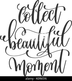 collect beautiful moment black and white hand lettering inscript Stock Vector